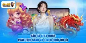 Bắn Cá Beta MU88 - Phân Tích Sảnh Và 3 Mẹo Chơi Tối Ưu