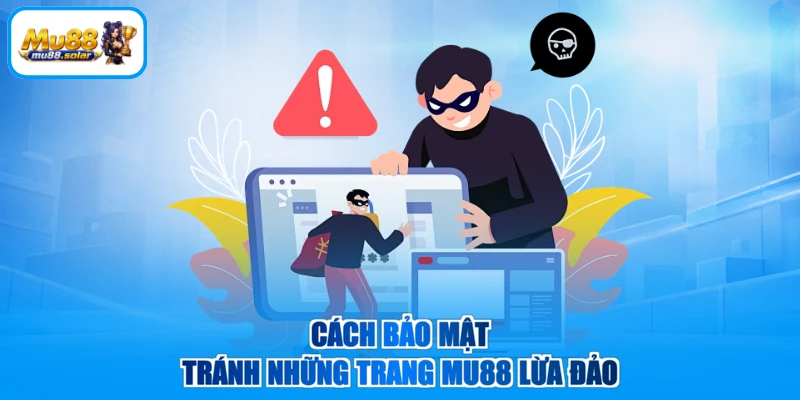 Cách bảo mật tránh những trang MU88 lừa đảo