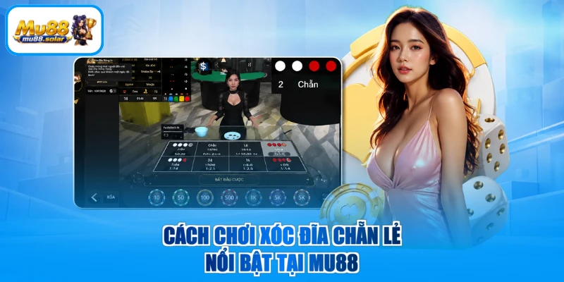 Cách chơi xóc đĩa chẵn lẻ nổi bật tại MU88
