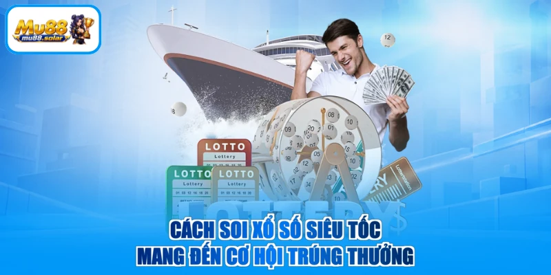 Cách soi xổ số siêu tốc mang đến cơ hội trúng thưởng