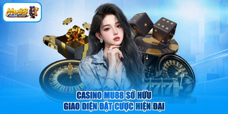 Casino MU88 sở hữu giao diện đặt cược hiện đại