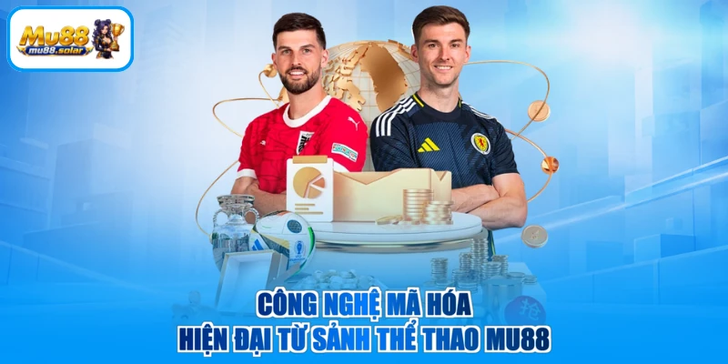 Công nghệ mã hóa hiện đại từ sảnh thể thao MU88