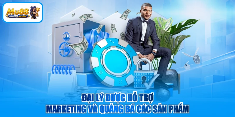 Đại lý được hỗ trợ marketing và quảng bá các sản phẩm