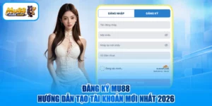 Đăng Ký MU88 | Hướng Dẫn Tạo Tài Khoản Mới Nhất 2026