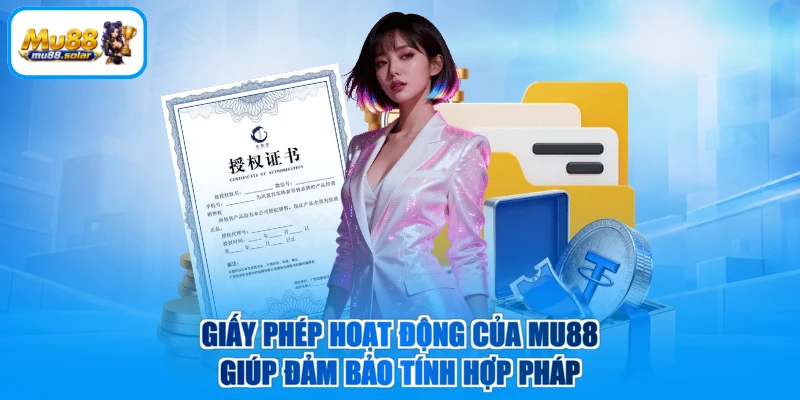 Giấy phép hoạt động của MU88 giúp đảm bảo tính hợp pháp