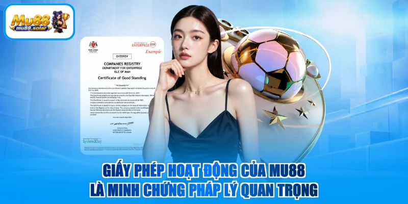Giấy phép hoạt động của MU88 là minh chứng pháp lý quan trọng