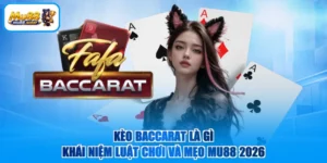 Kèo Baccarat Là Gì | Khái Niệm Luật Chơi Và Mẹo MU88 2026