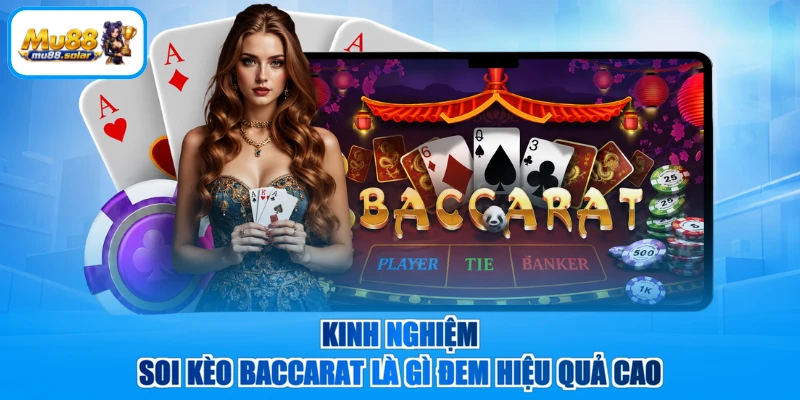 Kinh nghiệm soi kèo Baccarat là gì đem hiệu quả cao