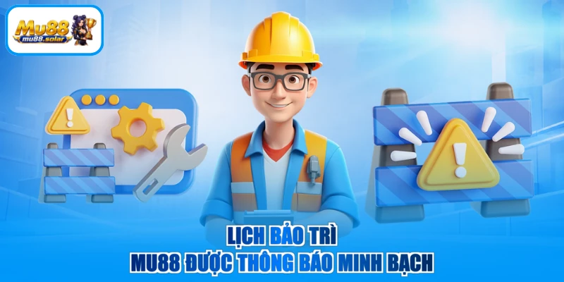 Lịch bảo trì MU88 được thông báo minh bạch