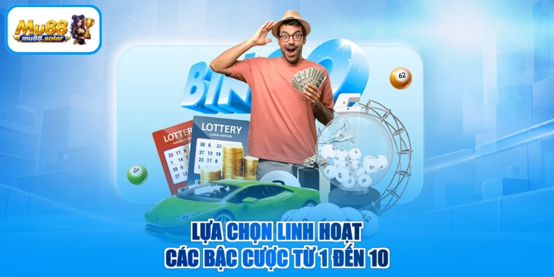 Lựa chọn linh hoạt các bậc cược từ 1 đến 10