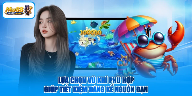 Lựa chọn vũ khí phù hợp giúp tiết kiệm đáng kể nguồn đạn