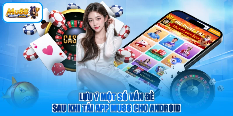 Lưu ý một số vấn đề sau khi tải app MU88 cho Android