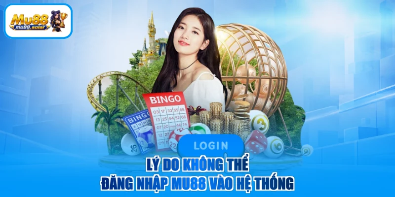 Lý do không thể đăng nhập MU88 vào hệ thống