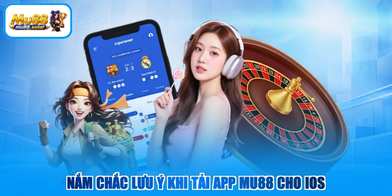 Nắm chắc lưu ý khi tải app MU88 cho iOS
