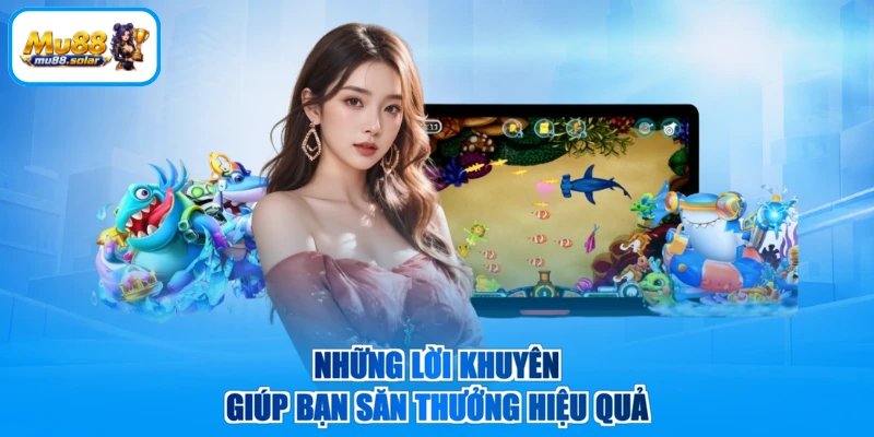 Những lời khuyên giúp bạn săn thưởng hiệu quả