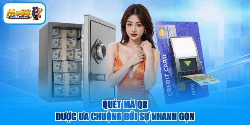Quét mã QR được ưa chuộng bởi sự nhanh gọn