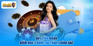 Rút Tiền MU88 - Điểm Qua 3 Bước An Toàn, Chính Xác
