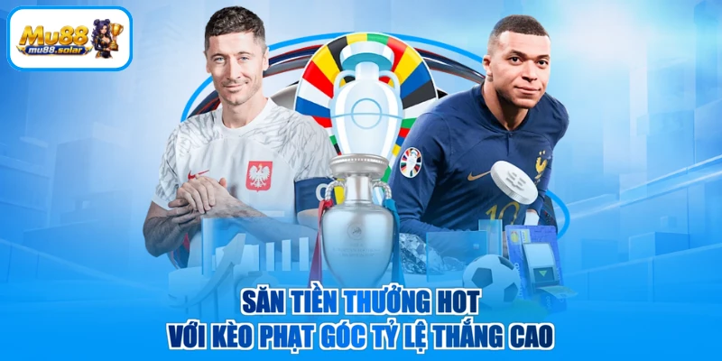Săn tiền thưởng hot với kèo phạt góc tỷ lệ thắng cao
