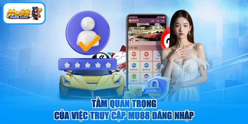 Tầm quan trọng của việc truy cập MU88 đăng nhập