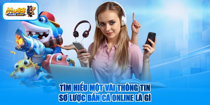 Tìm hiểu một vài thông tin sơ lược bắn cá online là gì