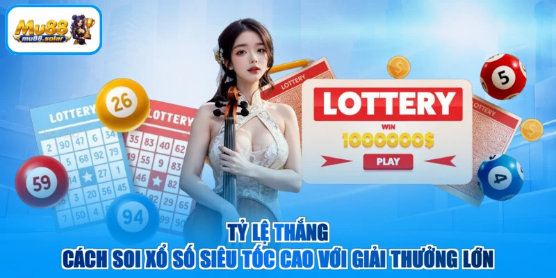 Tỷ lệ thắng cách soi xổ số siêu tốc cao với giải thưởng lớn